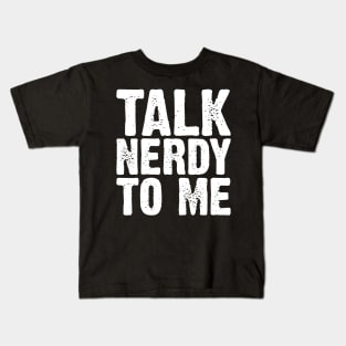 Talk Nerdy To Me Kids T-Shirt